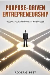 Purpose-Driven Entrepreneurship - Roger Best