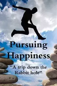 Pursuing Happiness ?A trip down the rabbit hole? - Christopher Vince Gonzales