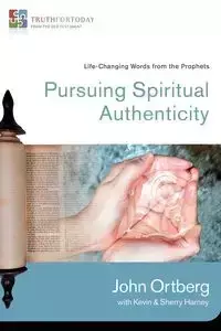 Pursuing Spiritual Authenticity - John Ortberg