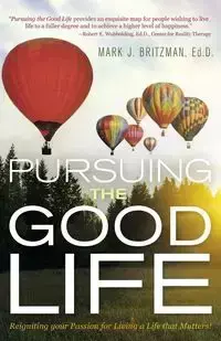 Pursuing the Good Life - Britzman Ed.D. Mark J.