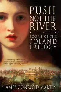 Push Not the River (The Poland Trilogy Book 1) - Martin James Conroyd