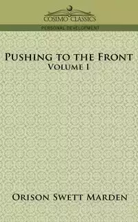 Pushing to the Front, Volume I - Marden Orison Swett