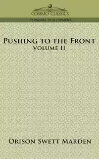 Pushing to the Front, Volume II - Marden Orison Swett