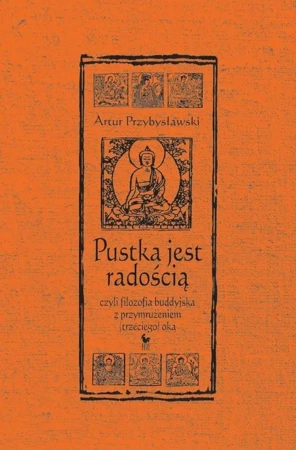 Pustka jest radością, czyli filozofia buddyjska.. - Artur Przybysławski