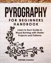 Pyrography for Beginners Handbook - Stephen Fleming