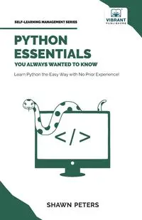 Python Essentials You Always Wanted to Know - Shawn Peters