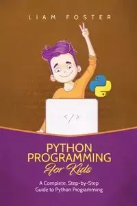 Python Programming For Kids - Foster Liam