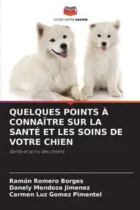 QUELQUES POINTS À CONNAÎTRE SUR LA SANTÉ ET LES SOINS DE VOTRE CHIEN - Ramón Romero Borges