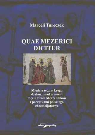 Quae Mezerici dicitur. Międzyrzecz w kręgu... - Marceli Tureczek