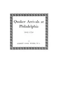 Quaker Arrivals at Philadelphia, 1682-1750 - Albert Myers Cook