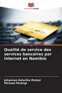 Qualité de service des services bancaires par Internet en Namibie - Mutesi Johannes Kutarika