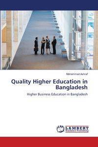 Quality Higher Education in Bangladesh - Mohammad Ashraf