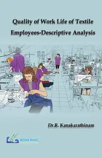 Quality of Work Life of Textile Employees-Descriptive Analysis - Kanakarathinam Dr.R.