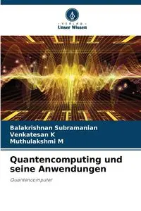 Quantencomputing und seine Anwendungen - Subramanian Balakrishnan