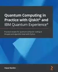 Quantum Computing in Practice with Qiskit® and IBM Quantum Experience® - Norlén Hassi