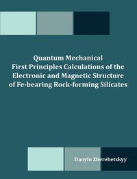 Quantum Mechanical First Principles Calculations of the Electronic and Magnetic Structure of Fe-bearing Rock-forming Silicates - Zherebetskyy Danylo