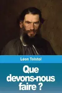 Que devons-nous faire ? - Tolstoï Léon