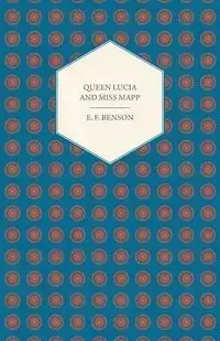 Queen Lucia and Miss Mapp - Benson E. F.