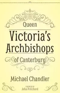 Queen Victoria's Archbishops of Canterbury - Michael Chandler