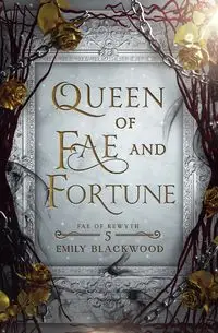 Queen of Fae and Fortune - Emily Blackwood