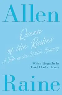 Queen of the Rushes - A Tale of the Welsh Country - Allen Raine