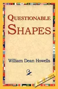 Questionable Shapes - William Dean Howells