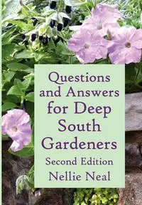Questions and Answers for Deep South Gardeners, Second Edition - Neal Nellie