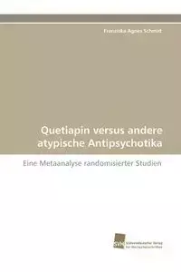 Quetiapin versus andere atypische Antipsychotika - Agnes Schmid Franziska