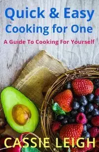 Quick & Easy Cooking for One - Leigh Cassie