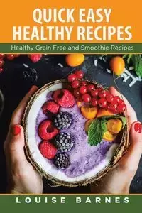 Quick Easy Healthy Recipes - Louise Barnes