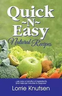 Quick-N-Easy Natural Recipes - Lorrie Knutsen