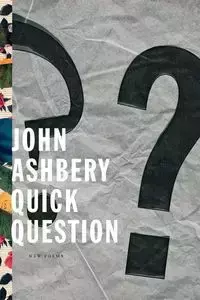 Quick Question - John Ashbery