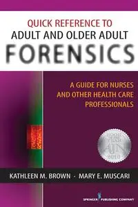 Quick Reference to Adult and Older Adult Forensics - Kathleen M. Brown PhD APRN-BC