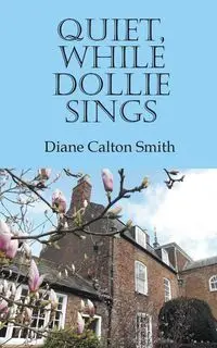 Quiet, While Dollie Sings - Diane Smith Calton