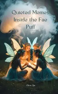 Quieted Memes Inside the Fae Puff - Olivia Oja