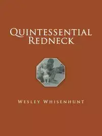 Quintessential Redneck - Wesley Whisenhunt