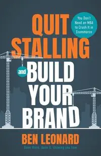 Quit Stalling and Build Your Brand - Leonard Ben