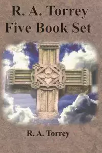 R. A. Torrey Five Book Set - How To Pray, The Person and Work of The Holy Spirit, How to Bring Men to Christ, - Torrey R. A.