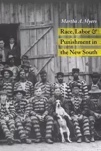 RACE LABOR PUNISHMENT IN NEW SOUTH - MARTHA A. MYERS