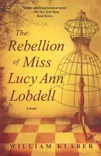 REBELLION OF MISS LUCY ANN LOBDELL - WILLIAM KLABER