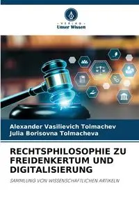 RECHTSPHILOSOPHIE ZU FREIDENKERTUM UND DIGITALISIERUNG - Alexander Tolmachev Vasilievich