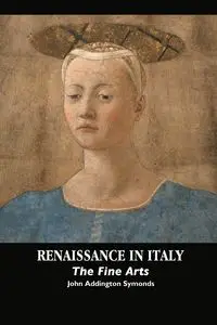 RENAISSANCE IN ITALY - John Symonds Addington