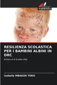 RESILIENZA SCOLASTICA PER I BAMBINI ALBINI IN DRC - Isabelle MBAKIDI TOKO