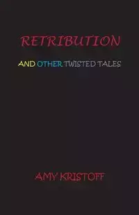 RETRIBUTION AND OTHER TWISTED TALES - Amy Kristoff