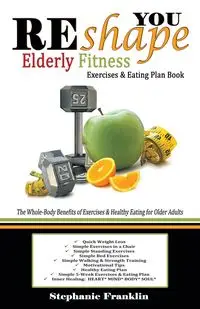 REshape YOU Elderly Fitness Exercises & Eating Plan Book - Franklin Stephanie