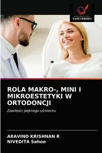 ROLA MAKRO-, MINI I MIKROESTETYKI W ORTODONCJI - KRISHNAN R ARAVIND