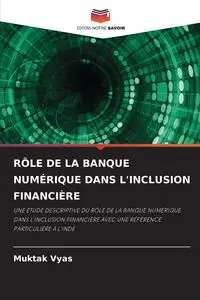 RÔLE DE LA BANQUE NUMÉRIQUE DANS L'INCLUSION FINANCIÈRE - Vyas Muktak