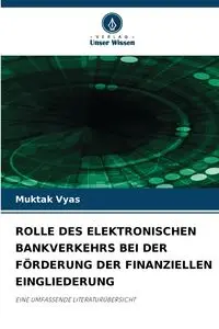 ROLLE DES ELEKTRONISCHEN BANKVERKEHRS BEI DER FÖRDERUNG DER FINANZIELLEN EINGLIEDERUNG - Vyas Muktak