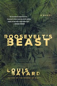 ROOSEVELT'S BEAST - LOUIS BAYARD