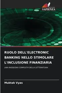 RUOLO DELL'ELECTRONIC BANKING NELLO STIMOLARE L'INCLUSIONE FINANZIARIA - Vyas Muktak